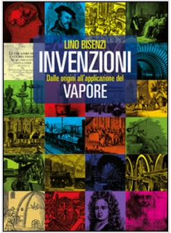 INVENZIONI DALLE ORIGINI ALL'APPLICAZIONE DEL VAPORE
