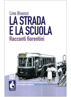 STRADA E LA SCUOLA. RACCONTI FIORENTINI (LA)