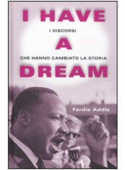 I HAVE A DREAM. I DISCORSI CHE HANNO CAMBIATO LA STORIA 