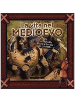 LA VITA NEL MEDIOEVO UN INCREDIBILE LIBRO A FORMA DI CASTELLO