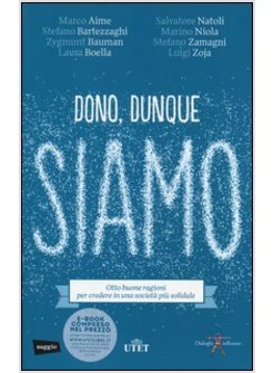 DONO, DUNQUE SIAMO. OTTO BUONE RAGIONI PER CREDERE IN UNA SOCIETA' PIU' SOLIDALE