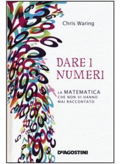 DARE I NUMERI LA MATEMATICA CHE NON VI HANNO MAI RACCONTATO