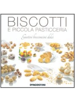 BISCOTTI E PICCOLA PASTICCERIA. GUSTOSI BOCCONCINI DOLCI