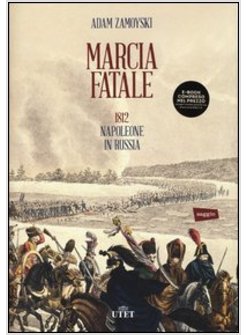 MARCIA FATALE. 1812. NAPOLEONE IN RUSSIA