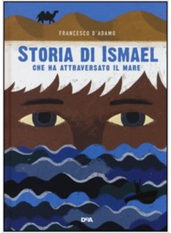 STORIA DI ISMAEL CHE HA ATTRAVERSATO IL MARE