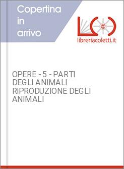 OPERE - 5 - PARTI DEGLI ANIMALI RIPRODUZIONE DEGLI ANIMALI