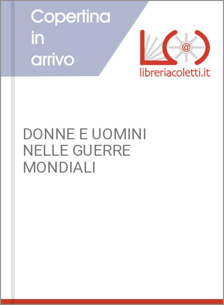 DONNE E UOMINI NELLE GUERRE MONDIALI