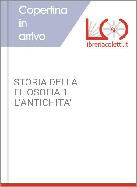 STORIA DELLA FILOSOFIA 1 L'ANTICHITA'