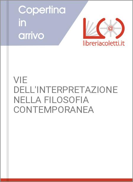 VIE DELL'INTERPRETAZIONE NELLA FILOSOFIA CONTEMPORANEA