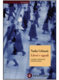LIBERI E UGUALI. CONTRO L'IDEOLOGIA INDIVIDUALISTA