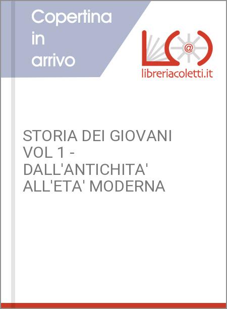 STORIA DEI GIOVANI VOL 1 - DALL'ANTICHITA' ALL'ETA' MODERNA