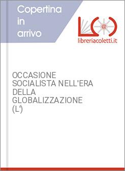 OCCASIONE SOCIALISTA NELL'ERA DELLA GLOBALIZZAZIONE (L')