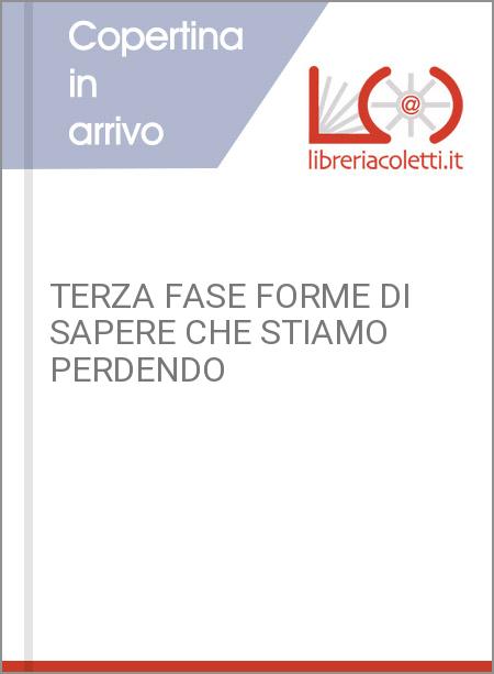 TERZA FASE FORME DI SAPERE CHE STIAMO PERDENDO