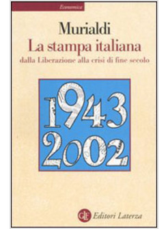 STAMPA ITALIANA DALLA LIBERAZIONE ALLA CRISI DI FINE SECOLO (LA)