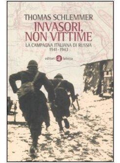 INVASORI NON VITTIME LA CAMPAGNA ITALIANA DI RUSSIA 1941-1943