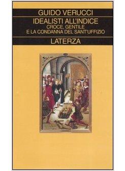 IDEALISTI ALL'INDICE CROCE GENTILE E LA CONDANNA DEL SANT'UFFIZIO