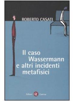 CASO WASSERMANN E ALTRI INCIDENTI METAFISICI (IL)