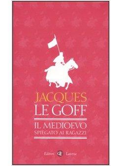 MEDIOEVO SPIEGATO AI RAGAZZI (IL)