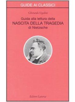 GUIDA ALLA LETTURA DELLA NASCITA DELLA TRAGEDIA DI NIETZSCHE