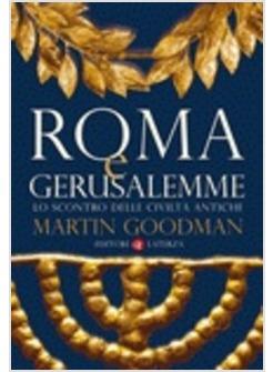 ROMA E GERUSALEMME LO SCONTRO DELLE CIVILTA' ANTICHE