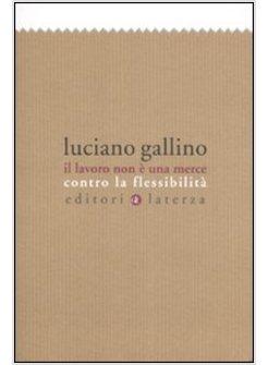 LAVORO NON E' UNA MERCE CONTRO LA FLESSIBILITA' (IL)