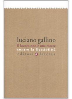 LAVORO NON E' UNA MERCE CONTRO LA FLESSIBILITA' (IL)