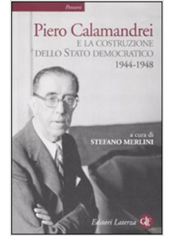PIERO CALAMANDREI E LA COSTRUZIONE DELLO STATO DEMOCRATICO 1944-1948