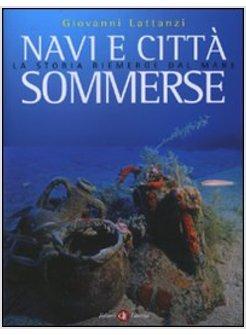 NAVI E CITTA' SOMMERSE LA STORIA RIEMERGE DAL MARE