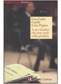 A UN CITTADINO CHE NON CREDE NELLA GIUSTIZIA