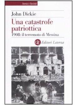 CATASTROFE PATRIOTTICA 1908 IL TERREMOTO DI MESSINA (UNA)