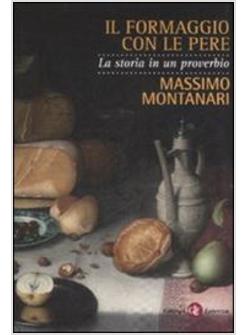 FORMAGGIO CON LE PERE LA STORIA DI UN PROVERBIO (IL)