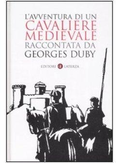 AVVENTURA DI UN CAVALIERE MEDIEVALE RACCONTATA DA GEORGES DUBY (L')