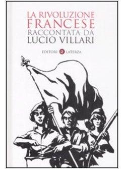 RIVOLUZIONE FRANCESE RACCONTATA DA LUCIO VILLARI (LA)