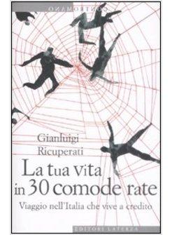 TUA VITA IN 30 COMODE RATE VIAGGIO NELL'ITALIA CHE VIVE A CREDITO (LA)