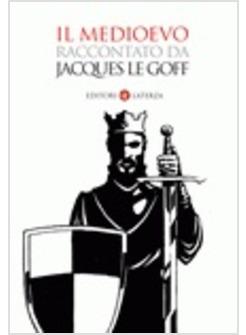 MEDIOEVO RACCONTATO DA JACQUES LE GOFF (IL)