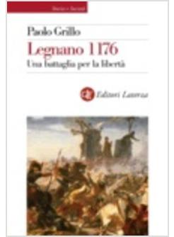 LEGNANO 1176 UNA BATTAGLIA PER LA LIBERTA'