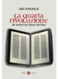 QUARTA RIVOLUZIONE (LA) SEI LEZIONI SUL FUTURO DEL LIBRO