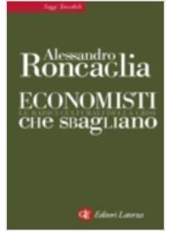 ECONOMISTI CHE SBAGLIANO LE RADICI CULTURALI DELLA CRISI