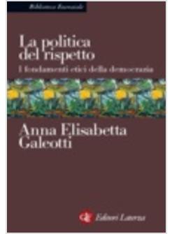 POLITICA DEL RISPETTO (LA) I FONDAMENTI ETICI DELLA DEMOCRAZIA