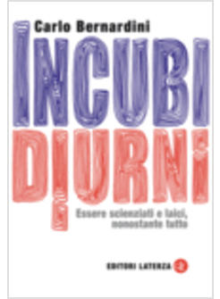 INCUBI DIURNI  ESSERE SCIENZIATI E LAICI NONOSTANTE TUTTO