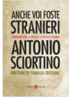 ANCHE VOI FOSTE STRANIERI L'IMMIGRAZIONE LA CHIESA E LA SOCIETA' ITALIANA