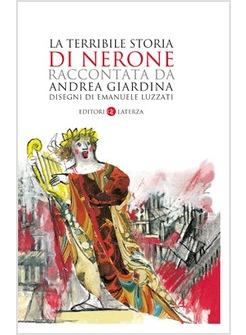 TERRIBILE STORIA DI NERONE (LA) RACCONTATA DA ANDREA GIARDINA 
