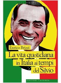 VITA QUOTIDIANA IN ITALIA AI TEMPI DI SILVIO