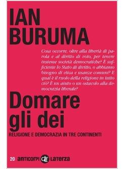 DOMARE GLI DEI RELIGIONE E DEMOCRAZIA IN TRE CONTINENTI 