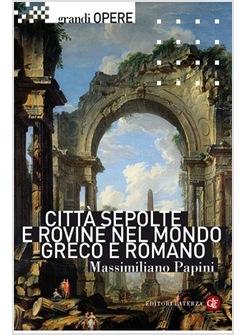 CITTA' SEPOLTE E ROVINE NEL MONDO GRECO E ROMANO