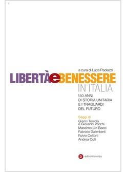 LIBERTA' E BENESSERE 150 ANNI DI STORIA UNITARIA E I TRAGUARDI DEL FUTURO 