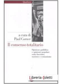 IL CONSENSO TOTALITARIO. L'OPINIONE PUBBLICA TRA FASCISMO, NAZISMO E COMUNISMO 