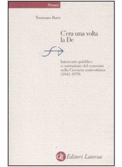 C'ERA UNA VOLTA LA DC INTERVENTO PUBBLICO E COSTRUZIONE DEL CONSENSO