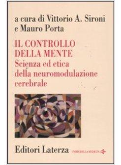 IL CONTROLLO DELLA MENTE. SCIENZA ED ETICA DELLA NEUROMODULAZIONE CEREBRALE 