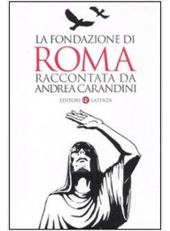 LA FONDAZIONE DI ROMA RACCONTATA DA ANDREA CARANDINI 